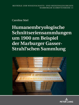 cover image of Humanembryologische Schnittseriensammlungen um 1900 am Beispiel der Marburger Gasser-Strahl'schen Sammlung